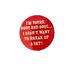 Vintage Pinback Button Im Yours Body & Soul I‎ Didn't Want To Break Up A Set